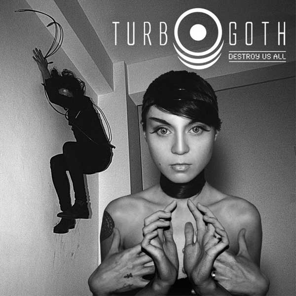 Turbo Goth - Destroy Us All