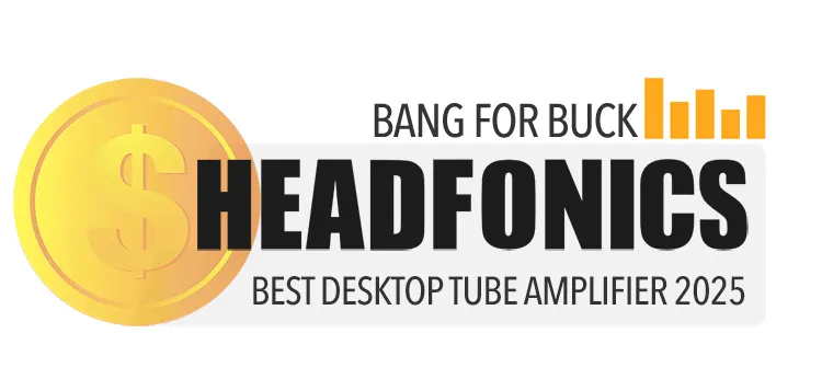 BANG FOR BUCK 2025 BEST DESKTOP TUBE AMPLIFIER AWARD