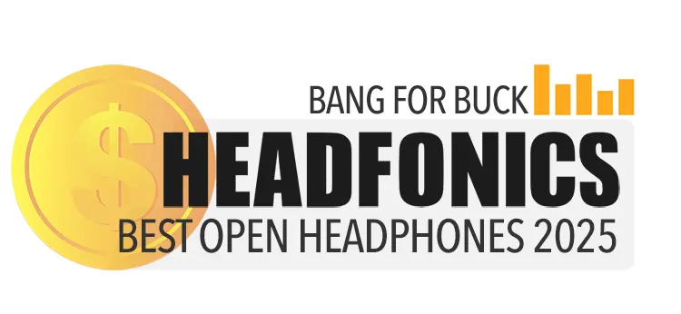 BANG FOR BUCK 2025 BEST OPEN HEADPHONES AWARD