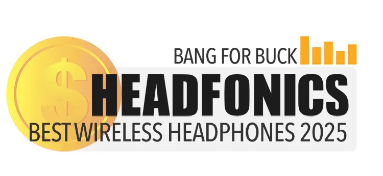 BANG FOR BUCK 2025 BEST WIRELESS HEADPHONES AWARD